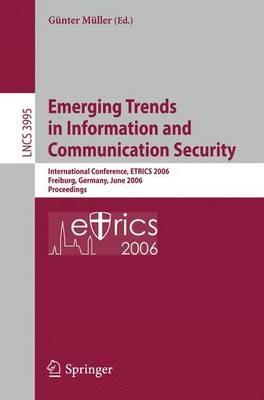 Emerging Trends in Information and Communication Security: International Conference, ETRICS 2006, Freiburg, Germany, June 6-9, 2006. Proceedings - cover