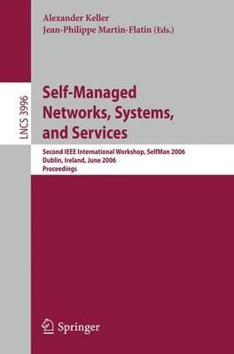 Self-Managed Networks, Systems, and Services: Second IEEE International Workshops, SelfMan 2006, Dublin, Ireland, June 16, 2006, Proceedings - cover
