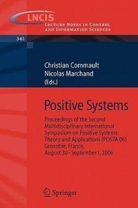 Positive Systems: Proceedings of the second Multidisciplinary International Symposium on Positive Systems: Theory and Applications (POSTA 06) Grenoble, France, Aug. 30-31, Sept. 1, 2006 - cover