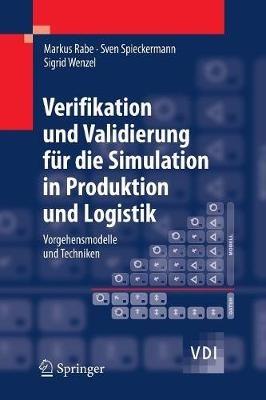 Verifikation und Validierung für die Simulation in Produktion und Logistik: Vorgehensmodelle und Techniken - Markus Rabe,Sven Spieckermann,Sigrid Wenzel - cover