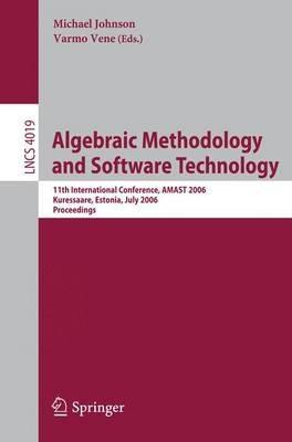 Algebraic Methodology and Software Technology: 11th International Conference, AMAST 2006, Kuressaare, Estonia, July 5-8, 2006, Proceedings - cover