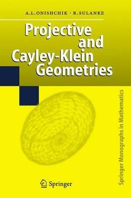 Projective and Cayley-Klein Geometries - Arkadij L. Onishchik,Rolf Sulanke - cover