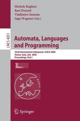 Automata, Languages and Programming: 33rd International Colloquium, ICALP 2006, Venice, Italy, July 10-14, 2006, Proceedings, Part I - cover