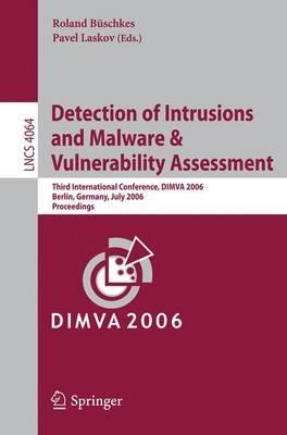 Detection of Intrusions and Malware, and Vulnerability Assessment: Third International Conference, DIMVA 2006, Berlin, Germany, July 13-14, 2006, Proceedings - cover