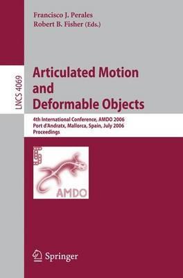 Articulated Motion and Deformable Objects: 4th International Conference, AMDO 2006, Port d'Andratx, Mallorca, Spain, July 11-14, 2006, Proceedings - cover