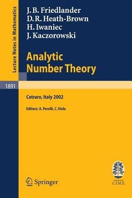 Analytic Number Theory: Lectures given at the C.I.M.E. Summer School held in Cetraro, Italy, July 11-18, 2002 - J. B. Friedlander,D.R. Heath-Brown,H. Iwaniec - cover