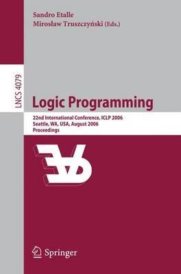 Logic Programming: 22nd International Conference, ICLP 2006, Seattle, WA, USA, August 17-20, 2006, Proceedings - cover