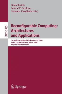 Reconfigurable Computing: Architectures and Applications: Second International Workshop, ARC 2006, Delft, The Netherlands, March  1-3, 2006 Revised Selected Papers - cover