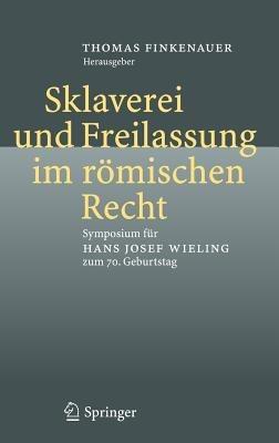 Sklaverei und Freilassung im römischen Recht: Symposium für Hans Josef Wieling zum 70. Geburtstag - cover