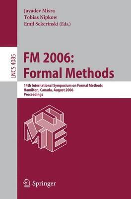 FM 2006: Formal Methods: 14th International Symposium on Formal Methods, Hamilton, Canada, August 21-27, 2006, Proceedings - cover