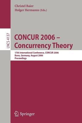 CONCUR 2006 - Concurrency Theory: 17th International Conference, CONCUR 2006, Bonn, Germany, August 27-30, 2006 - cover