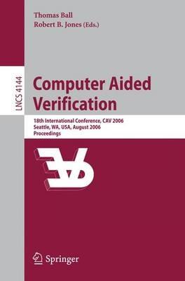 Computer Aided Verification: 18th International Conference, CAV 2006, Seattle, WA, USA, August 17-20, 2006, Proceedings - cover