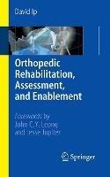 Orthopedic Rehabilitation, Assessment, and Enablement - David Ip - cover