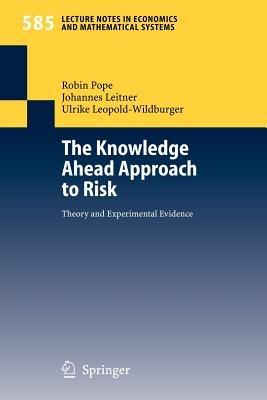 The Knowledge Ahead Approach to Risk: Theory and Experimental Evidence - Robin Pope,Johannes Leitner,Ulrike Leopold-Wildburger - cover