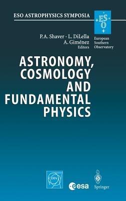 Astronomy, Cosmology and Fundamental Physics: Proceedings of the ESO/CERN/ESA Symposium Held at Garching, Germany, 4-7 March 2002 - cover