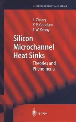 Silicon Microchannel Heat Sinks: Theories and Phenomena - Lian Zhang,Kenneth E. Goodson,Thomas W. Kenny - cover