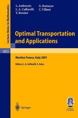 Optimal Transportation and Applications: Lectures given at the C.I.M.E. Summer School held in Martina Franca, Italy, September 2–8, 2001 - Luigi Ambrosio,Luis A. Caffarelli,Yann Brenier - cover