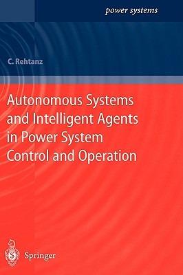 Autonomous Systems and Intelligent Agents in Power System Control and Operation - Christian Rehtanz - cover