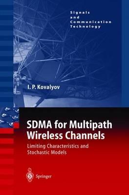 SDMA for Multipath Wireless Channels: Limiting Characteristics and Stochastic Models - Igor P. Kovalyov - cover
