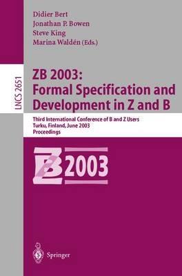 ZB 2003: Formal Specification and Development in Z and B: Third International Conference of B and Z Users, Turku, Finland, June 4-6, 2003, Proceedings - cover