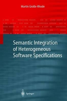 Semantic Integration of Heterogeneous Software Specifications - Martin Große-Rhode - cover