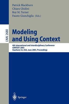 Modeling and Using Context: 4th International and Interdisciplinary Conference, CONTEXT 2003, Stanford, CA, USA, June 23-25, 2003, Proceedings - cover