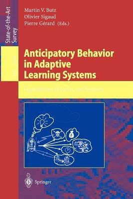 Anticipatory Behavior in Adaptive Learning Systems: Foundations, Theories, and Systems - cover