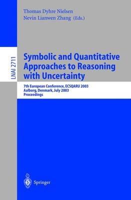 Symbolic and Quantitative Approaches to Reasoning with Uncertainty: 7th European Conference, ECSQARU 2003, Aalborg, Denmark, July 2-5, 2003. Proceedings - cover