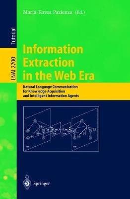 Information Extraction in the Web Era: Natural Language Communication for Knowledge Acquisition and Intelligent Information Agents - cover
