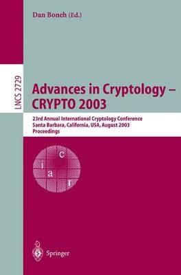 Advances in Cryptology -- CRYPTO 2003: 23rd Annual International Cryptology Conference, Santa Barbara, California, USA, August 17-21, 2003, Proceedings - cover
