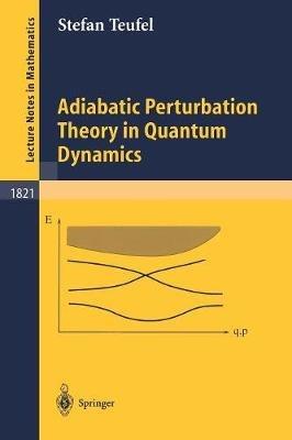 Adiabatic Perturbation Theory in Quantum Dynamics - Stefan Teufel - cover