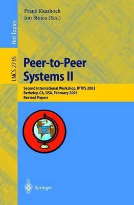Peer-to-Peer Systems II: Second International Workshop, IPTPS 2003, Berkeley, CA, USA, February 21-22,2003, Revised Papers - cover