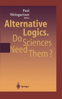 Alternative Logics. Do Sciences Need Them? - cover