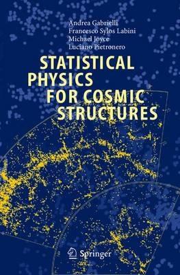 Statistical Physics for Cosmic Structures - Andrea Gabrielli,F. Sylos Labini,Michael Joyce - cover