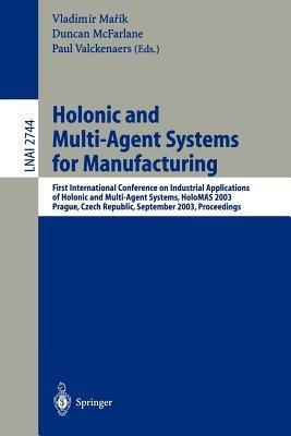 Holonic and Multi-Agent Systems for Manufacturing: First International Conference on Industrial Applications of Holonic and Multi-Agent Systems, HoloMAS 2003, Prague, Czech Republic, September 1-3, 2003, Proceedings - cover