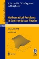 Mathematical Problems in Semiconductor Physics: Lectures given at the C.I.M.E. Summer School held in Cetraro, Italy, June 15-22, 1998