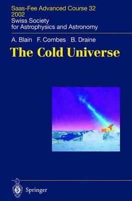 The Cold Universe: Saas-Fee Advanced Course 32, 2002. Swiss Society for Astrophysics and Astronomy - Andrew W. Blain,Francoise Combes,Bruce T. Draine - cover