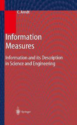 Information Measures: Information and its Description in Science and Engineering - Christoph Arndt - cover