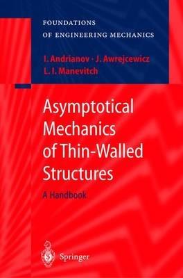 Asymptotical Mechanics of Thin-Walled Structures - Igor V. Andrianov,Jan Awrejcewicz,Leonid I. Manevitch - cover