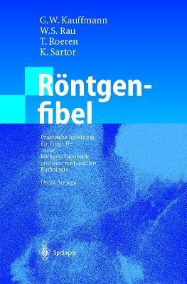 Röntgenfibel: Praktische Anleitung für Eingriffe in der Röntgendiagnostik und interventionellen Radiologie - cover