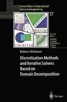 Discretization Methods and Iterative Solvers Based on Domain Decomposition - Barbara I. Wohlmuth - cover