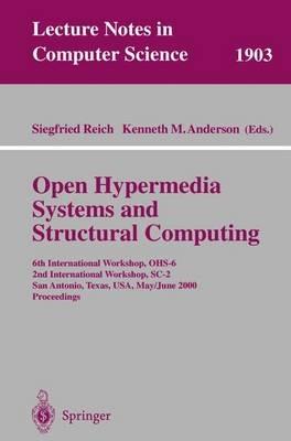 Open Hypermedia Systems and Structural Computing: 6th International Workshop, OHS-6 2nd International Workshop, SC-2 San Antonio, Texas, USA, May 30-June 3, 2000 Proceedings - cover