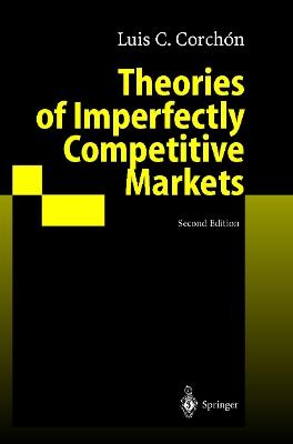 Theories of Imperfectly Competitive Markets - Luis C. Corchon - cover