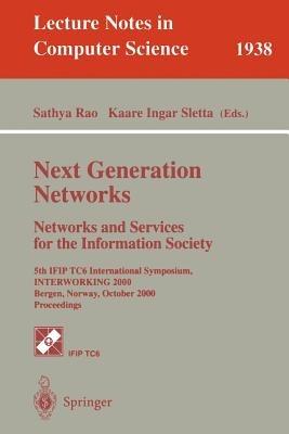 Next Generation Networks. Networks and Services for the Information Society: 5th IFIP TC6 International Symposium, INTERWORKING 2000, Bergen, Norway, October 3-6, 2000 Proceedings - cover