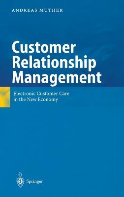 Customer Relationship Management: Electronic Customer Care in the New Economy - Andreas Muther - cover