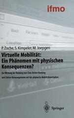Virtuelle Mobilitat: Ein Phanomen Mit Physischen Konsequenzen?: Zur Wirkung Der Nutzung Von Chat, Online-Banking Und Online-Reiseangeboten Auf Das Physische Mobilitatsverhalten