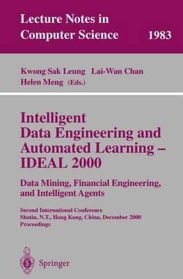 Intelligent Data Engineering and Automated Learning - IDEAL 2000. Data Mining, Financial Engineering, and Intelligent Agents: Second International Conference Shatin, N.T., Hong Kong, China, December 13-15, 2000. Proceedings - cover