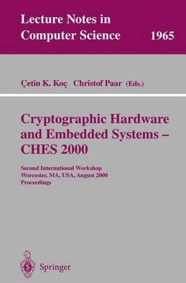 Cryptographic Hardware and Embedded Systems - CHES 2000: Second International Workshop Worcester, MA, USA, August 17-18, 2000 Proceedings - cover