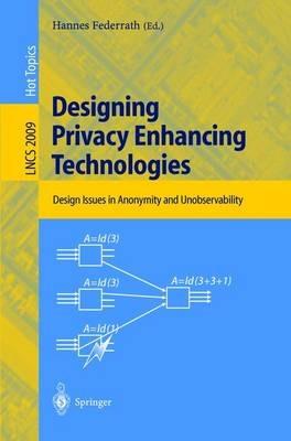 Designing Privacy Enhancing Technologies: International Workshop on Design Issues in Anonymity and Unobservability, Berkeley, CA, USA, July 25-26, 2000. Proceedings - cover