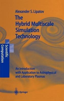 The Hybrid Multiscale Simulation Technology: An Introduction with Application to Astrophysical and Laboratory Plasmas - Alexander S. Lipatov - cover